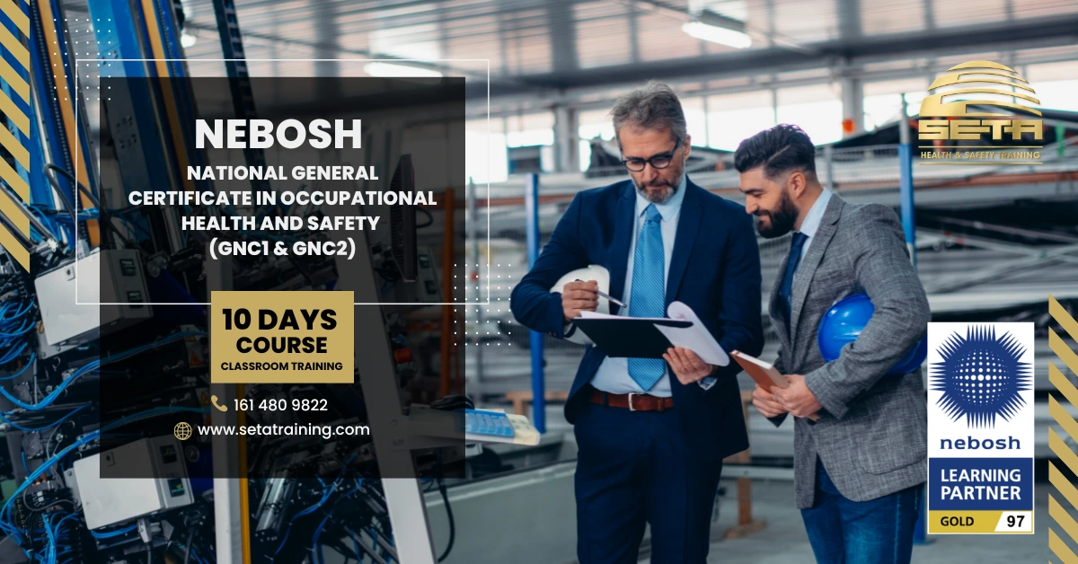 NEBOSH National General Certificate in Occupational Health and Safety (GNC1 & GNC2) in SETA Training Stockport text on image of 2 managers in safety gear